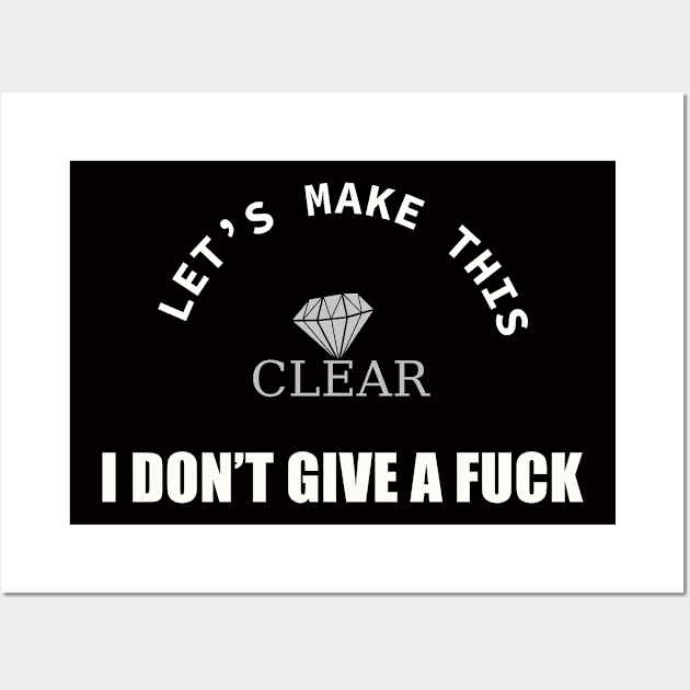 Let's make this crystal clear: I don't give a fuck Wall Art by rodmendonca